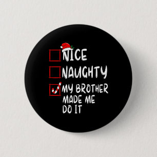 Nice Naughty My Brother Made Me Do It Christmas Sa 6 Cm Round Badge