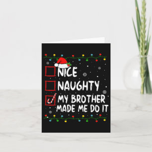 Nice Naughty My Brother Made Me Do It Christmas Sa Card