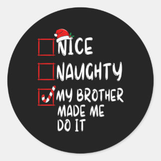 Nice Naughty My Brother Made Me Do It Christmas Sa Classic Round Sticker