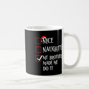 Nice Naughty My Brother Made Me Do It Christmas Sa Coffee Mug