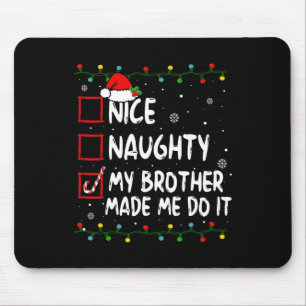 Nice Naughty My Brother Made Me Do It Christmas Sa Mouse Mat