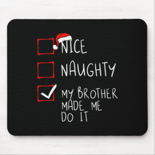 Nice Naughty My Brother Made Me Do It Christmas Sa Mouse Mat