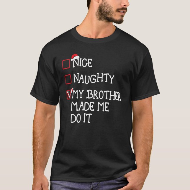 Nice Naughty My Brother Made Me Do It Christmas Sa T-Shirt (Front)