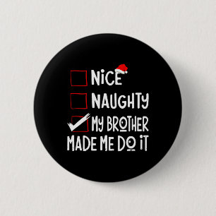 Nice Naughty My Brother Made Me Do It Funny Santa  6 Cm Round Badge