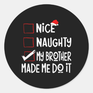 Nice Naughty My Brother Made Me Do It Funny Santa  Classic Round Sticker