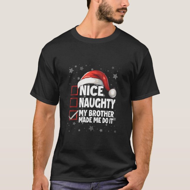 Nice Naughty My Brother Made Me Do It Xmas Christm T-Shirt (Front)