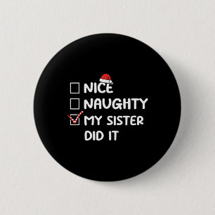 Nice Naughty My Sister Did It Christmas List Famil 6 Cm Round Badge