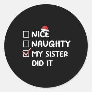 Nice Naughty My Sister Did It Christmas List Famil Classic Round Sticker