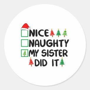 Nice Naughty My Sister Did It Christmas List Famil Classic Round Sticker