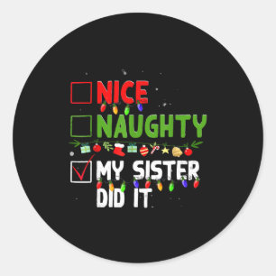 Nice Naughty My Sister Did It Family Xmas Pajama C Classic Round Sticker