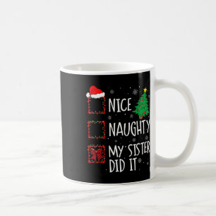 Nice Naughty My Sister Did It Xmas Family Coffee Mug