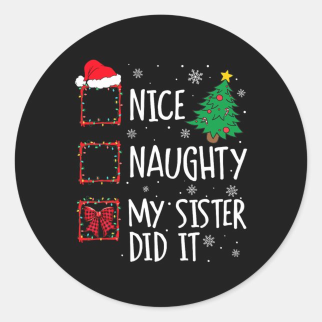 Nice Naughty My Sister Did It Xmas Family Men Wome Classic Round Sticker (Front)