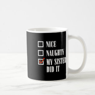 Nice Naughty My Sister Did It Xmas Family Men Wome Coffee Mug