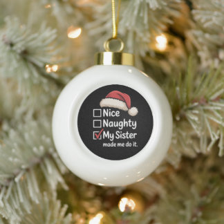 Nice Naughty My Sister Made Me Christmas Santa Hat Ceramic Ball Christmas Ornament