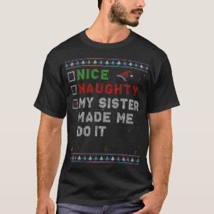 Nice Naughty My Sister Made Me Do It – Christmas F T-Shirt
