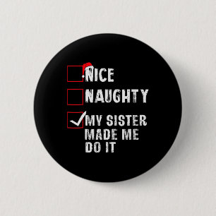 Nice Naughty My Sister Made Me Do It Christmas Lis 6 Cm Round Badge