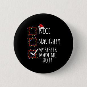 Nice Naughty My Sister Made Me Do It Christmas Lis 6 Cm Round Badge