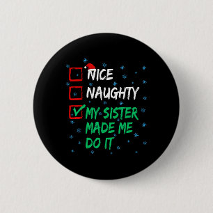 Nice Naughty My Sister Made Me Do It Christmas Lis 6 Cm Round Badge