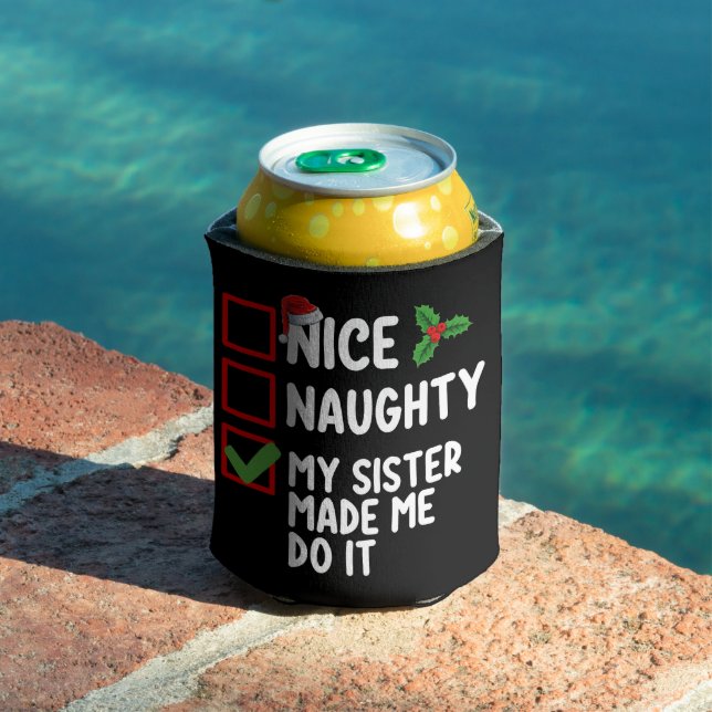 Nice Naughty My Sister Made Me Do It Christmas Lis Can Cooler (In Situ Pool)