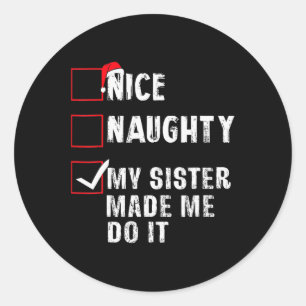 Nice Naughty My Sister Made Me Do It Christmas Lis Classic Round Sticker