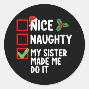 Nice Naughty My Sister Made Me Do It Christmas Lis Classic Round Sticker