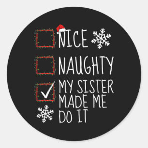 Nice Naughty My Sister Made Me Do It Christmas Lis Classic Round Sticker