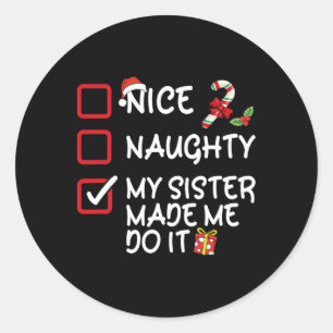 Nice Naughty My Sister Made Me Do It Christmas Lis Classic Round Sticker