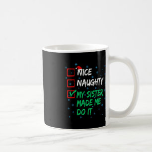 Nice Naughty My Sister Made Me Do It Christmas Lis Coffee Mug