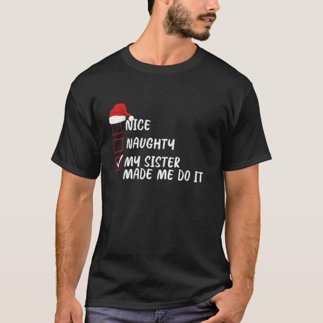 Nice Naughty My Sister Made Me Do It Christmas Lis T-Shirt (Front)