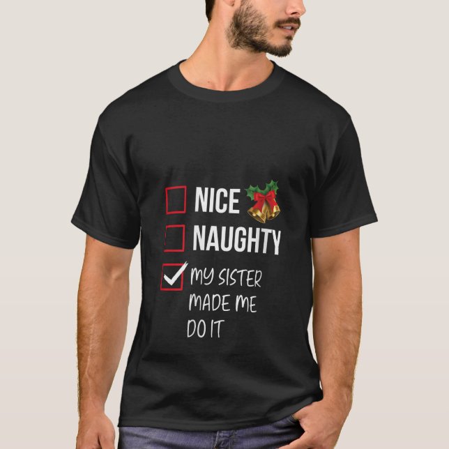 Nice Naughty My Sister Made Me Do It Christmas Lis T-Shirt (Front)