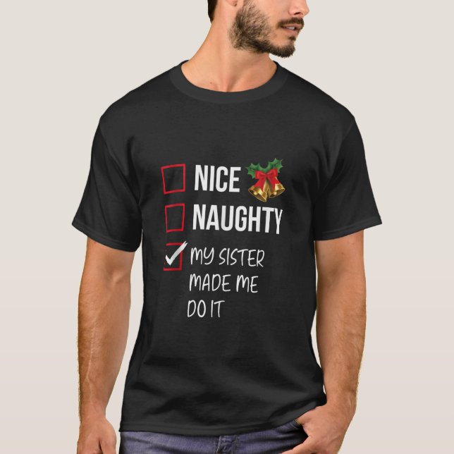 Nice Naughty My Sister Made Me Do It Christmas Lis T-Shirt (Front)