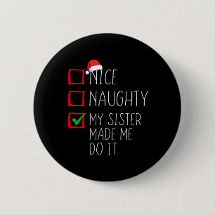 Nice Naughty My Sister Made Me Do It Christmas San 6 Cm Round Badge