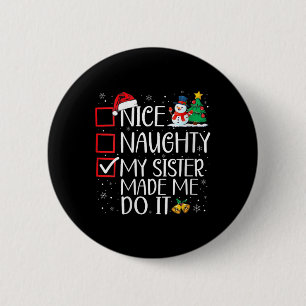 Nice Naughty My Sister Made Me Do It Christmas San 6 Cm Round Badge