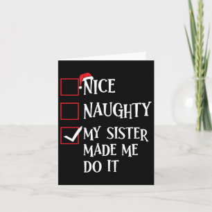 Nice Naughty My Sister Made Me Do It Christmas San Card