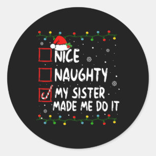 Nice Naughty My Sister Made Me Do It Christmas San Classic Round Sticker