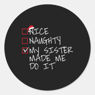 Nice Naughty My Sister Made Me Do It Christmas San Classic Round Sticker