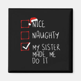 Nice Naughty My Sister Made Me Do It Christmas San Magnet