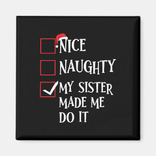 Nice Naughty My Sister Made Me Do It Christmas San Magnet