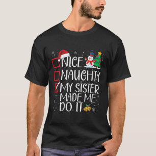 Nice Naughty My Sister Made Me Do It Christmas San T-Shirt