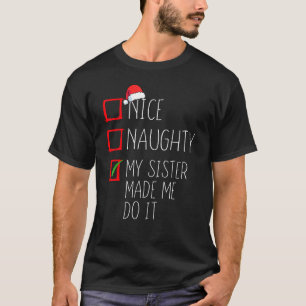 Nice Naughty My Sister Made Me Do It Christmas San T-Shirt