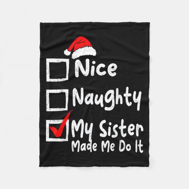 Nice Naughty My Sister Made Me Do It Funny Christm Fleece Blanket (Front)