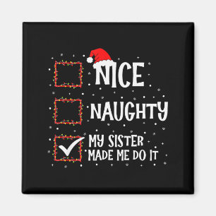 Nice Naughty My Sister Made Me Do It Funny Christm Magnet