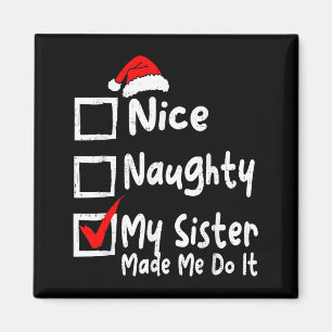 Nice Naughty My Sister Made Me Do It Funny Christm Magnet