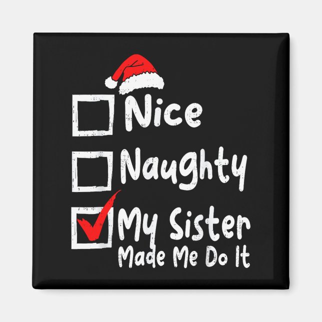Nice Naughty My Sister Made Me Do It Funny Christm Magnet (Front)