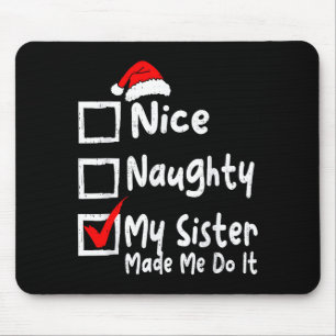 Nice Naughty My Sister Made Me Do It Funny Christm Mouse Mat