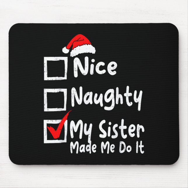 Nice Naughty My Sister Made Me Do It Funny Christm Mouse Mat (Front)