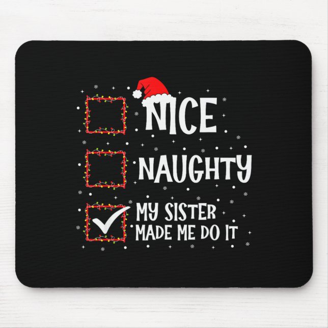 Nice Naughty My Sister Made Me Do It Funny Christm Mouse Mat (Front)