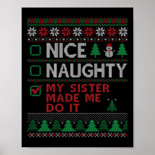 Nice Naughty My Sister Made Me Do It Funny Christm Poster