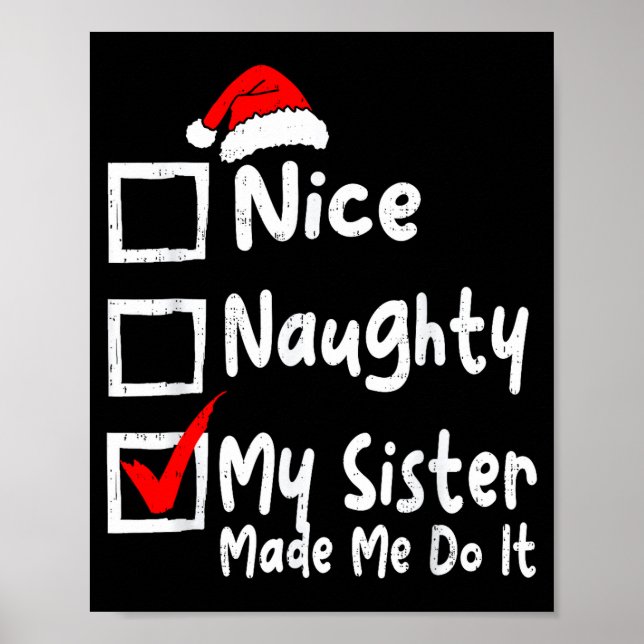 Nice Naughty My Sister Made Me Do It Funny Christm Poster (Front)