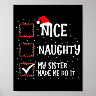 Nice Naughty My Sister Made Me Do It Funny Christm Poster
